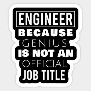 Engineer because genius is not an official job title Sticker